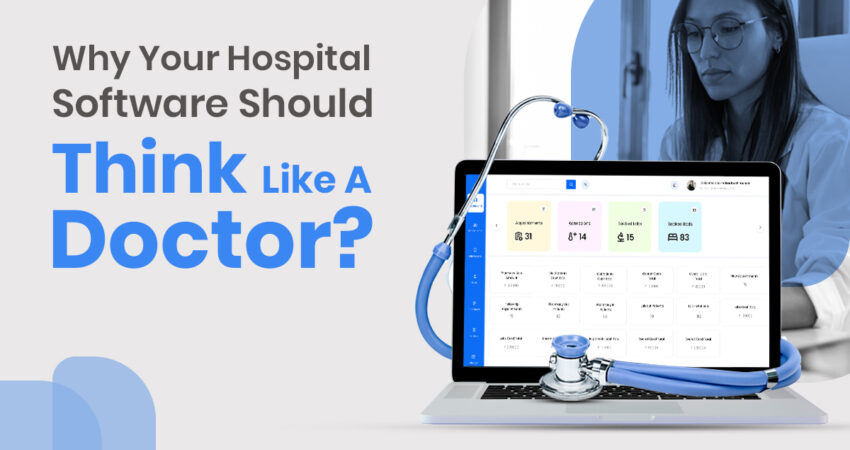 Why Your Hospital Software think like a Doctor